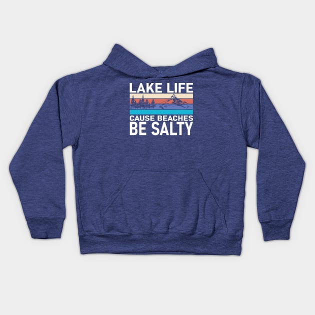 Lake Life cause Beaches be Salty 3 Kids Hoodie by Hunters shop